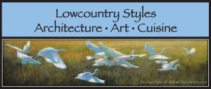 LOWCOUNTRY STYLES: Architecture • Art • Cuisine @ Various venues